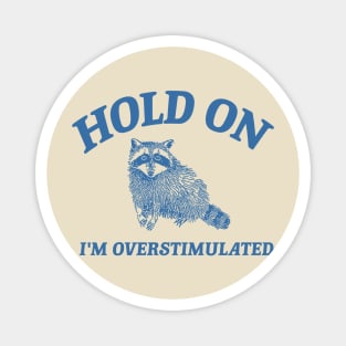 Hold On I'm Overstimulated T-Shirt, Retro Unisex Adult T Shirt, Funny Raccoon Shirt, Meme Magnet